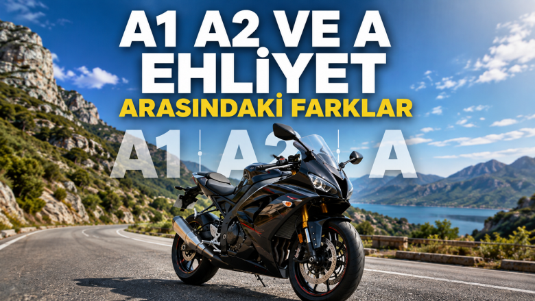 A1, A2 ve A Ehliyet Arasındaki Farklar Nelerdir