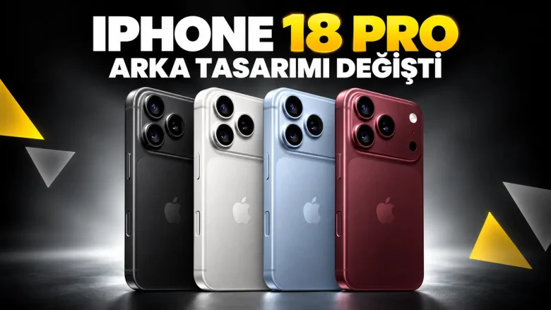 iPhone 18 Pro Arka Tasarımı Değişti: 17 Pro ile Farkı