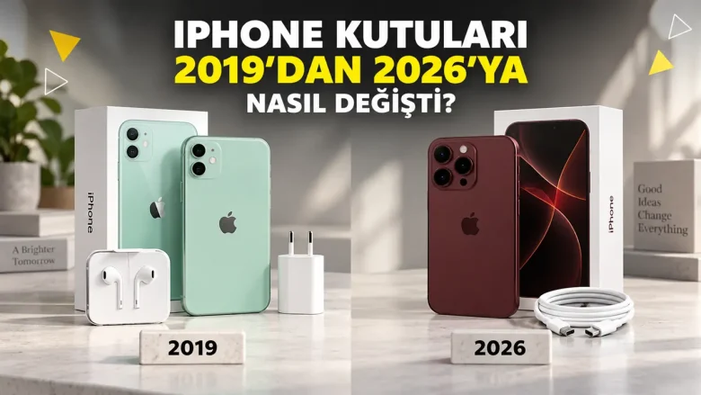 iPhone Kutuları 2019’dan 2026’ya Nasıl Değişti?